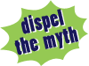 Dispel the myth